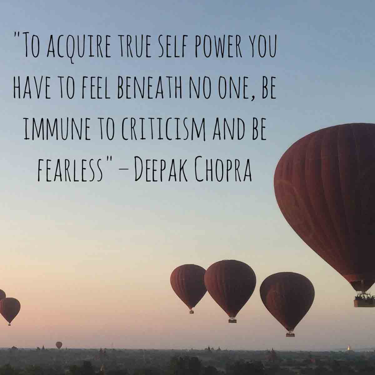 to acquire true self power you have to feel beneath no one, be immune to criticism and be fearless